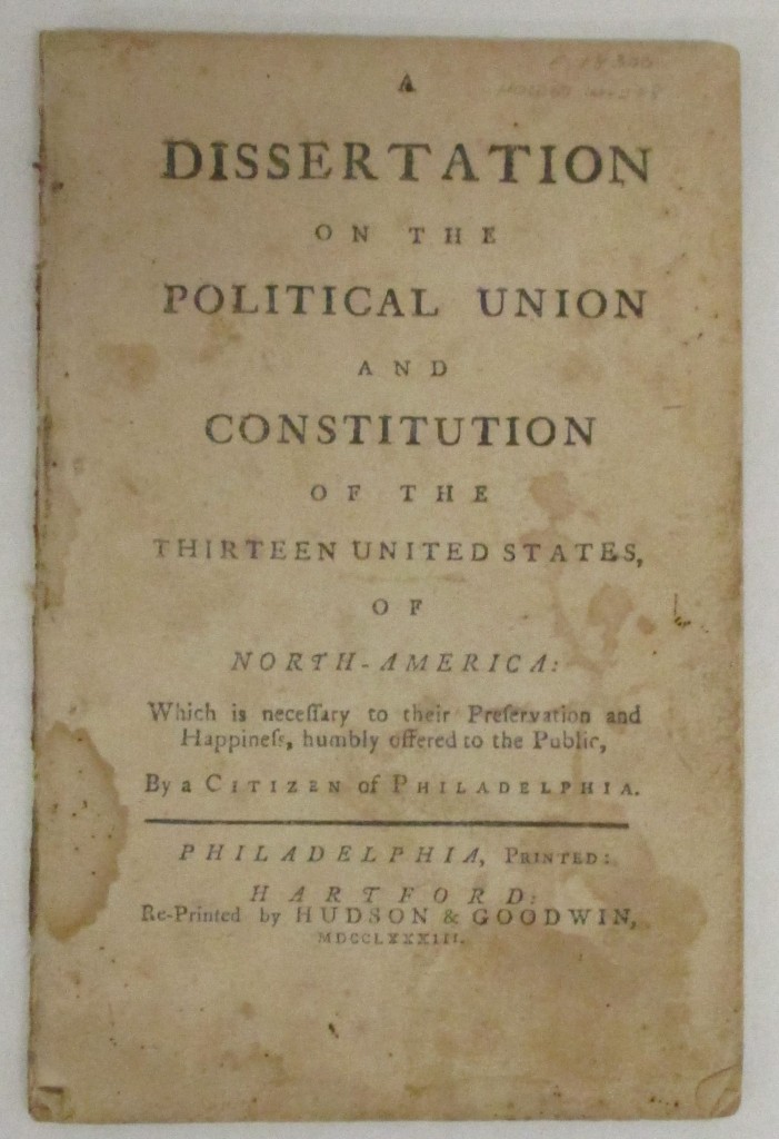 (CONSTITUTION.) [Webster, Pelatiah.] A Dissertation on the Political Union and Constitution of the Thirteen United States.